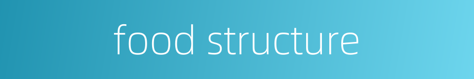 food structure的同义词