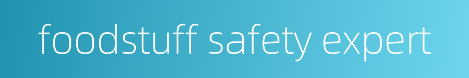 foodstuff safety expert的同义词