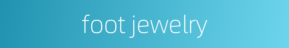 foot jewelry的同义词
