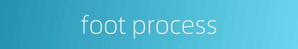 foot process的同义词