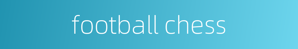 football chess的同义词
