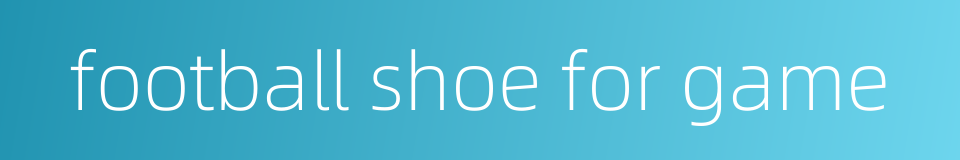 football shoe for game的同义词