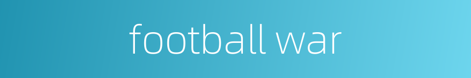 football war的同义词