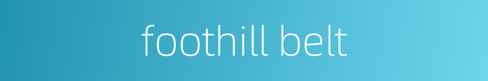 foothill belt的同义词