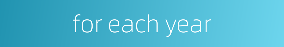 for each year的同义词