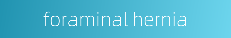 foraminal hernia的同义词