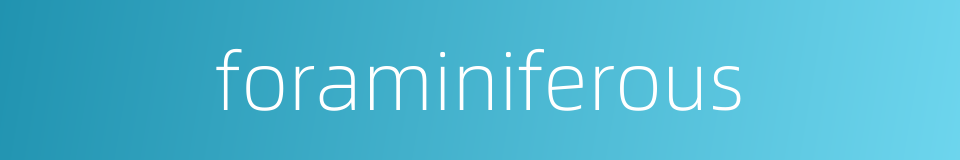 foraminiferous的同义词