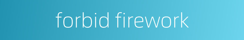 forbid firework的同义词