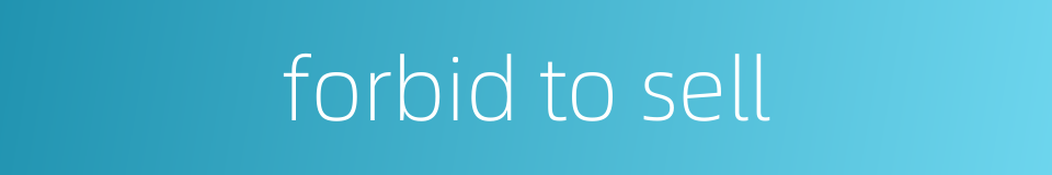 forbid to sell的同义词