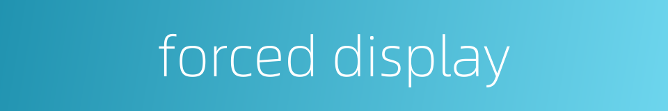 forced display的同义词