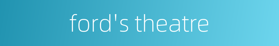 ford's theatre的同义词