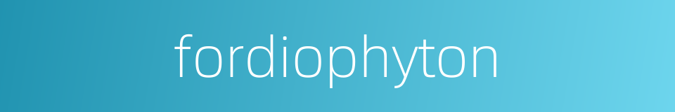 fordiophyton的同义词