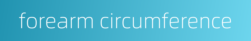 forearm circumference的同义词
