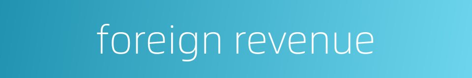 foreign revenue的同义词