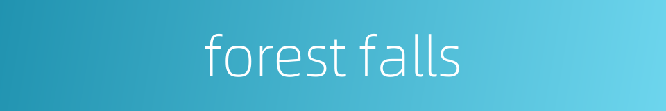 forest falls的同义词