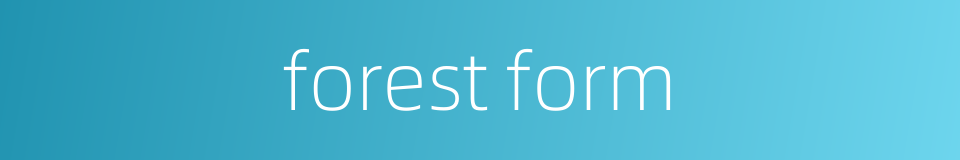 forest form的同义词