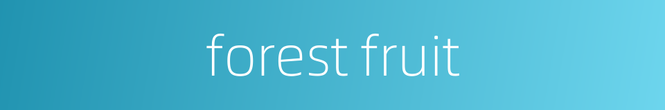 forest fruit的同义词