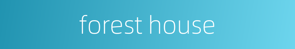 forest house的同义词