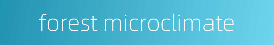 forest microclimate的同义词