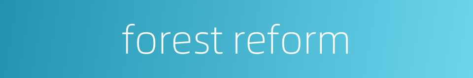 forest reform的同义词