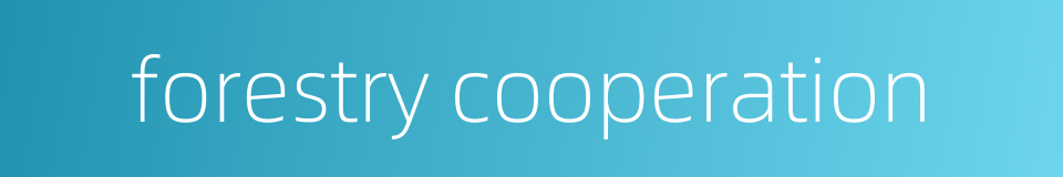 forestry cooperation的同义词