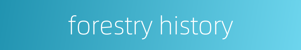 forestry history的同义词