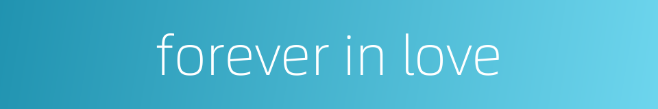 forever in love的同义词