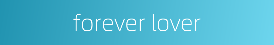 forever lover的同义词