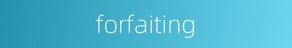 forfaiting的同义词