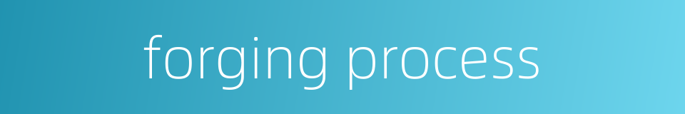 forging process的同义词