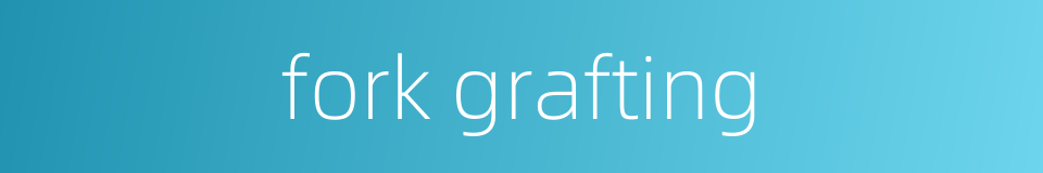 fork grafting的同义词