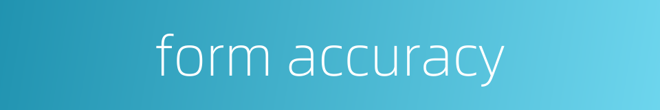 form accuracy的同义词