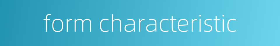 form characteristic的同义词