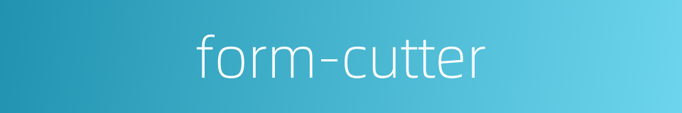 form-cutter的同义词