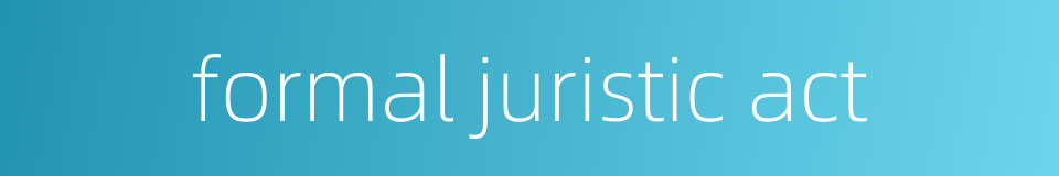 formal juristic act的同义词