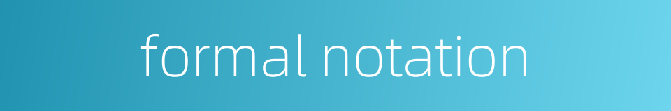 formal notation的同义词