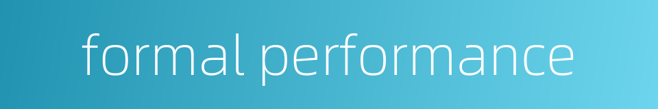 formal performance的同义词