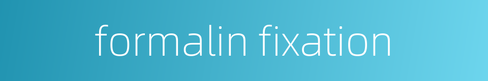 formalin fixation的同义词