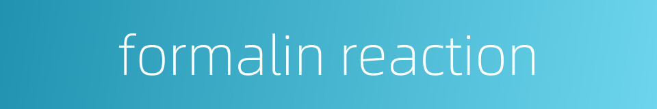 formalin reaction的同义词