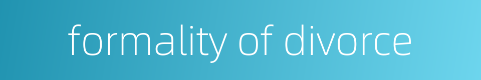 formality of divorce的同义词