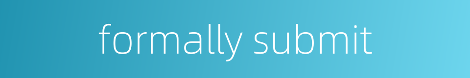 formally submit的同义词