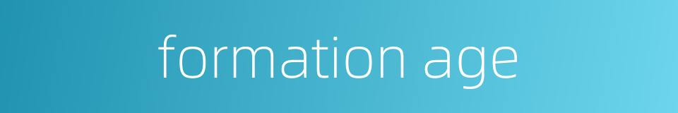 formation age的同义词