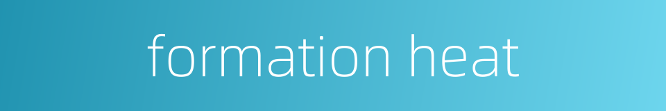 formation heat的同义词