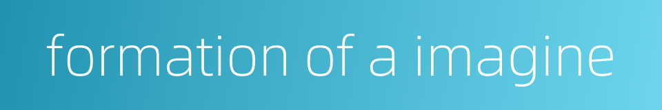 formation of a imagine的同义词