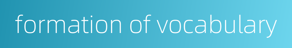 formation of vocabulary的同义词