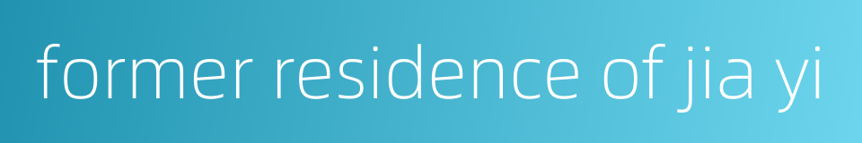 former residence of jia yi的同义词