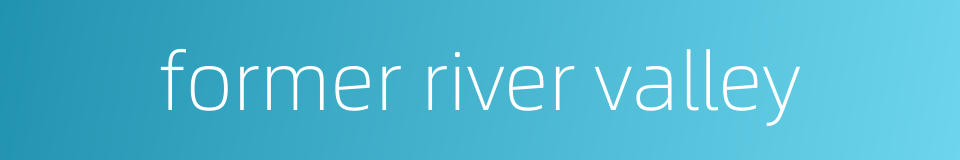 former river valley的同义词