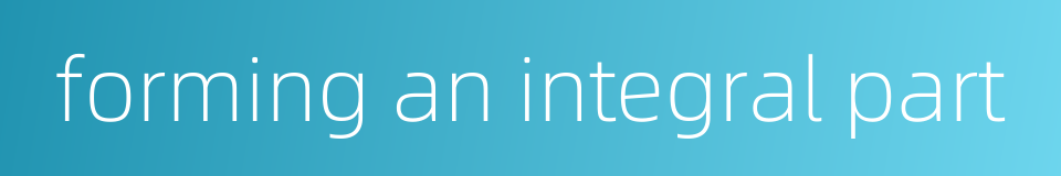 forming an integral part的同义词