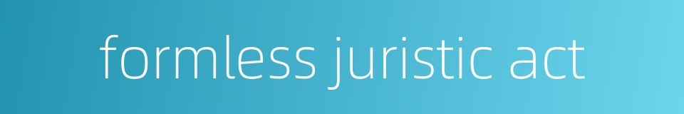 formless juristic act的同义词