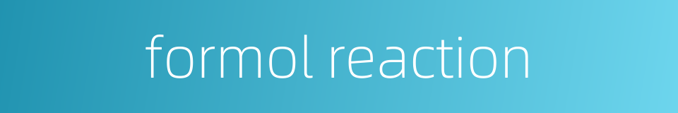 formol reaction的同义词